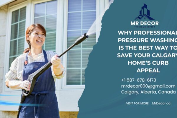 Why Professional Pressure Washing Is the Best Way to Save Your Calgary Home’s Curb Appeal